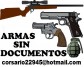 Armas sin documentos  corsario22945@hotmail.com